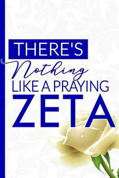 Paperback There's Nothing Like a Praying ZETA: The Finer Women's Prayer Notebook - 6x9in Blue and White Blank, Lined Notebook for Neos, Officers, and New Member Book