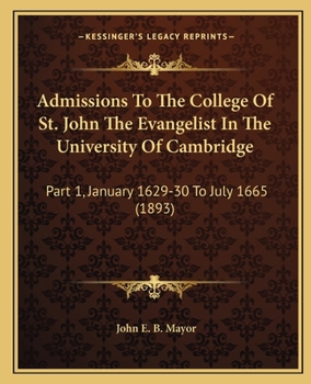Admissions To The College Of St. John The Evangelist In The University Of Cambridge: Part 1, January 1629-30 To July 1665