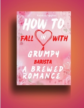 Paperback How to Fall in love with a grumpy barista: A brewed Romance Book