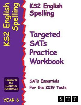 Paperback Ks2 English Spelling Targeted Sats Practice Workbook for the 2019 Tests (Year 6) (Stp Ks2 English Sats Essentials) Book