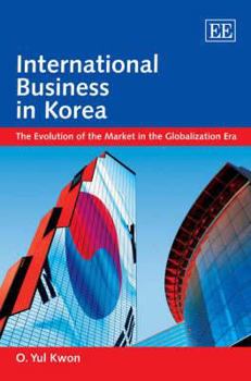 Hardcover International Business in Korea: The Evolution of the Market in the Globalization Era Book