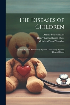 Paperback The Diseases of Children: Digestive System, Respiratory System, Circulatory System, Thyroid Gland Book