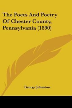 Paperback The Poets And Poetry Of Chester County, Pennsylvania (1890) Book