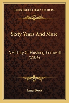 Paperback Sixty Years And More: A History Of Flushing, Cornwall (1904) Book