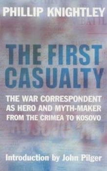 Paperback The First Casualty: the War Correspondent as Hero and Myth-maker from the Crimea to Kosovo Book