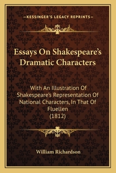 Paperback Essays On Shakespeare's Dramatic Characters: With An Illustration Of Shakespeare's Representation Of National Characters, In That Of Fluellen (1812) Book