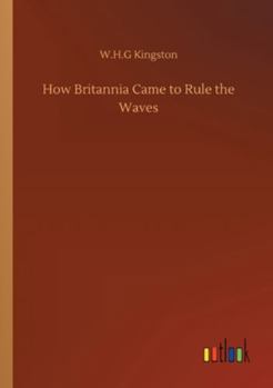 How Britannia Came to Rule the Waves