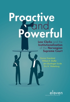 Hardcover Proactive and Powerful: Law Clerks and the Institutionalization of the Norwegian Supreme Court Book