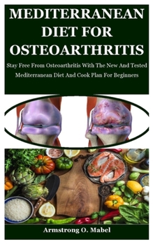 Paperback Mediterranean Diet For Osteoarthritis: Stay Free From Osteoarthritis With The New And Tested Mediterranean Diet And Cook Plan For Beginners Book