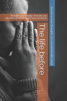 Paperback The life before: How life can change, how life can develop and how much you can loose Book