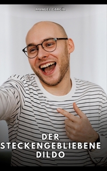 seife als gleitgel ersatz Der steckengebliebene Dildo: Erotische... book by Manuel García
