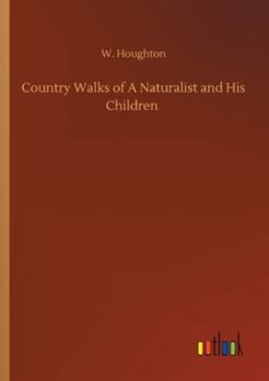 Country Walks of a Naturalist and His Children