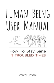 Human Being User Manual: How to Stay Sane in Troubled Times