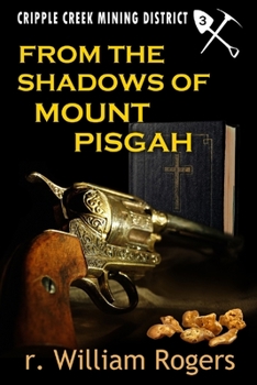 From The Shadows Of Mount Pisgah (Cripple Creek Mining District) - Book #3 of the Cripple Creek Mining District