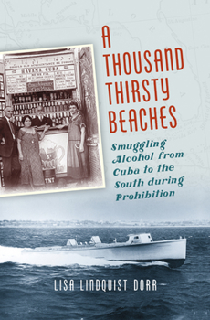 Paperback A Thousand Thirsty Beaches: Smuggling Alcohol from Cuba to the South During Prohibition Book