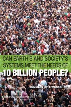 Paperback Can Earth's and Society's Systems Meet the Needs of 10 Billion People?: Summary of a Workshop Book