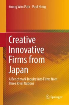 Hardcover Creative Innovative Firms from Japan: A Benchmark Inquiry Into Firms from Three Rival Nations Book