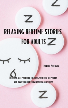 Hardcover Relaxing Bedtime Stories for Adults: Relaxing Sleep Stories to bring you to a deep sleep and take you out from anxiety and stress Book