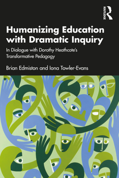 Paperback Humanizing Education with Dramatic Inquiry: In Dialogue with Dorothy Heathcote's Transformative Pedagogy Book