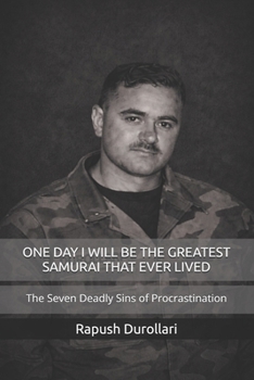 Paperback One Day I Will Be the Greatest Samurai That Ever Lived: The Seven Deadly Sins of Procrastination Book
