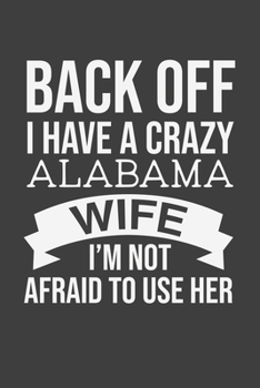Back Off I Have A Crazy Alabama Wife I'm Not Afraid To Use Her: Personal Planner 24 month 100 page 6 x 9 Dated Calendar Notebook For 2020-2021 ... notebook for him to jot down ideas and notes