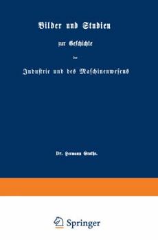 Bilder Und Studienglish Zur Geschichte Der Industrie Und Des Maschinenglishwesenglishs. 1. [Einzige] Sammlung