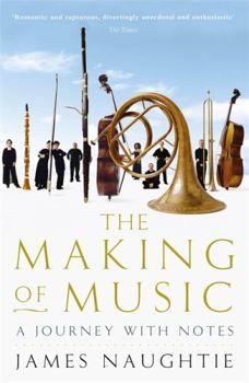 Paperback The Making of Music: A Journey with Notes. James Naughtie Book