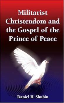 Paperback Militarist Christendom and the Gospel of the Prince of Peace Book