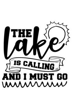 The Lake Is Calling And I Must Go: Lined Blank Notebook Journal With Funny Sassy Sayings, Great Gifts For Coworkers, Employees, Women, And Family