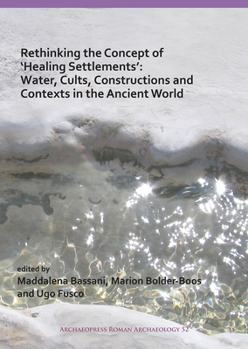 Paperback Rethinking the Concept of 'Healing Settlements': Water, Cults, Constructions and Contexts in the Ancient World Book