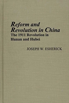 Reform and Revolution in China: The 1911 Revolution in Hunan and Hubei (Center for Chinese Studies, University of Michigan) - Book  of the 海外中国研究丛书