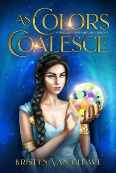 Paperback As Colors Coalesce: A Prequel to the Dreambreath Trilogy Book