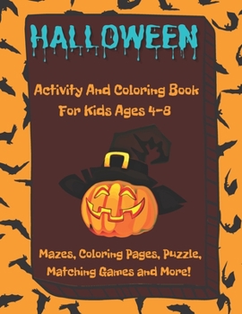 Paperback Halloween Activity And Coloring Book For Kids Ages 4-8, Mazes, Coloring Pages, Puzzle, Matching Games And More Book