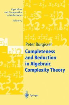 Hardcover Completeness and Reduction in Algebraic Complexity Theory Book