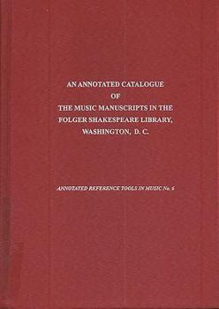 Hardcover An Annotated Catalogue of the Music Manuscripts in the Folger Shakespeare Library, Washington, D.C. Book