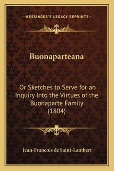 Paperback Buonaparteana: Or Sketches to Serve for an Inquiry Into the Virtues of the Buonaparte Family (1804) Book