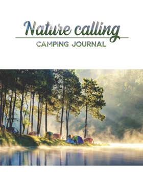 Nature calling Camping Journal: 8.5” x 11” 150 pages Log Camping Journal Record to Track for 8 Trips(up to 14 days) Prompts for Writing, CAMPING ... CAMPING MEAL Idea prompts for your next trip.
