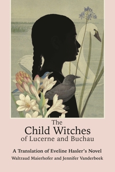 Hardcover The Child Witches of Lucerne and Buchau: A Translation of Eveline Hasler's Novel Book