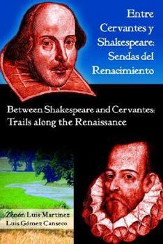 Entre Cervantes y Shakespeare: Sendas del Renacimiento/Between Shakespeare and Cervantes: Trails Along the Renaissance