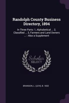 Paperback Randolph County Business Directory, 1894: In Three Parts: 1, Alphabetical ... 2, Classified ... 3, Farmers and Land Owners ...: Also a Supplement Book