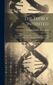 Hardcover The Feebly Inhibited: Nomadisn, or the Wandering Impulse: With Special Reference to Heredity; Inheritance of Temperament Book