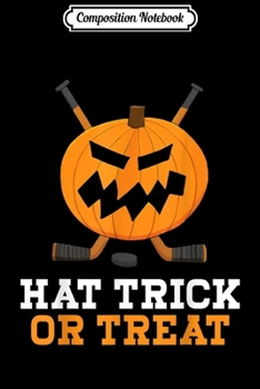 Composition Notebook: Hat Trick Or Treat Pumpkin Hockey Halloween Costume Funny  Journal/Notebook Blank Lined Ruled 6x9 100 Pages