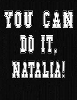 Paperback You Can Do It, Natalia!: College Ruled Notebook Journal for Natalia Book