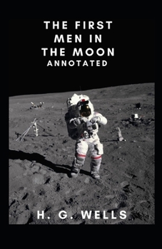 The First Men in the Moon Annotated