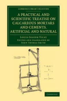Paperback A Practical and Scientific Treatise on Calcareous Mortars and Cements, Artificial and Natural Book