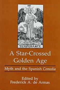 Hardcover A Star-Crossed Golden Age: Myth and the Spanish Comedia Book