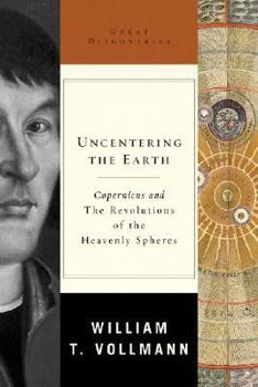 Hardcover Uncentering the Earth: Copernicus and the Revolutions of the Heavenly Spheres Book