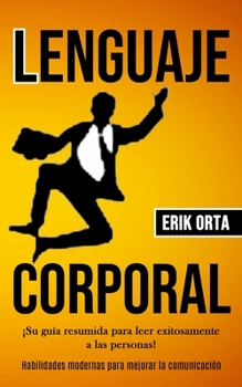 Paperback Lenguaje corporal: ¡Su guía resumida para leer exitosamente a las personas! (Habilidades modernas para mejorar la comunicación) [Spanish] Book
