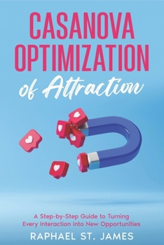Paperback Casanova Optimization of Natural Attraction Playbook: A Step-by-Step Guide to Turning Every Interaction into New Opportunities Book