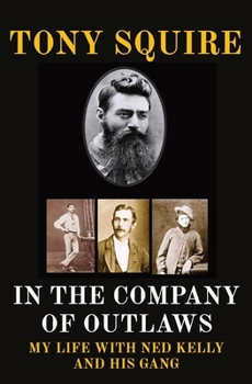 Paperback In the Company of Outlaws: My Life with Ned Kelly and His Gang Book